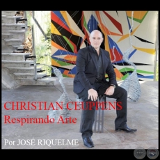 CHRISTIAN CEUPPENS Respirando Arte - Por JOSÉ RIQUELME - Año 2013
